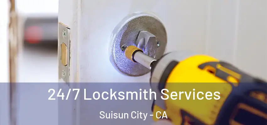 24/7 Locksmith Services Suisun City - CA