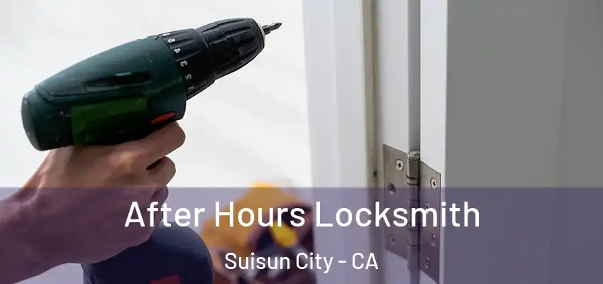 After Hours Locksmith Suisun City - CA