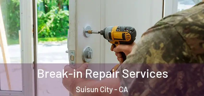 Break-in Repair Services Suisun City - CA