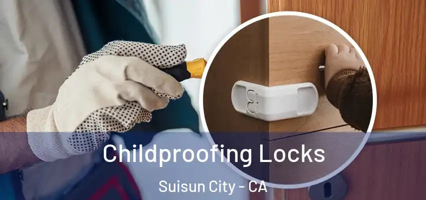 Childproofing Locks Suisun City - CA