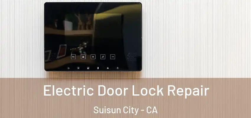 Electric Door Lock Repair Suisun City - CA