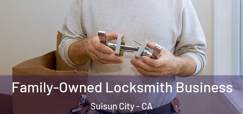  Family-Owned Locksmith Business Suisun City - CA