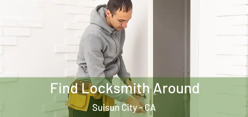 Find Locksmith Around Suisun City - CA