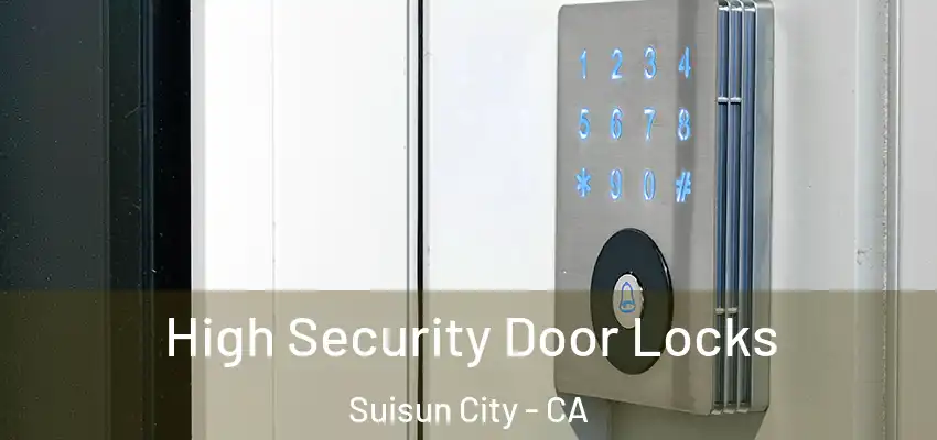  High Security Door Locks Suisun City - CA