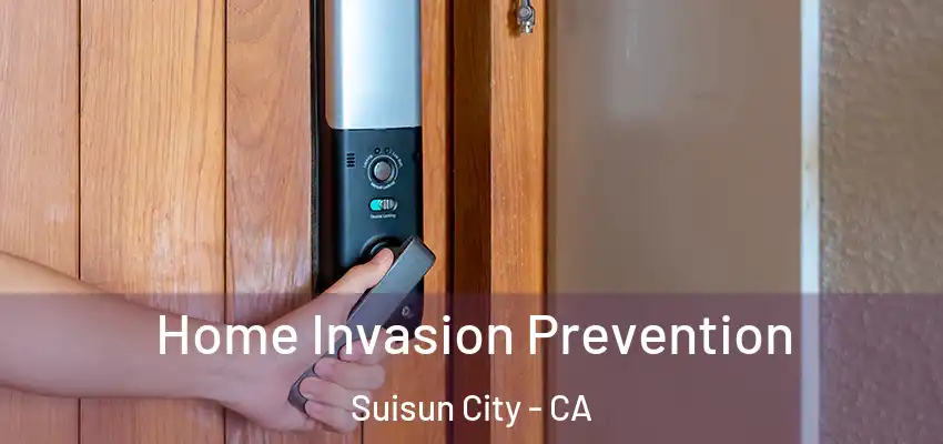 Home Invasion Prevention Suisun City - CA