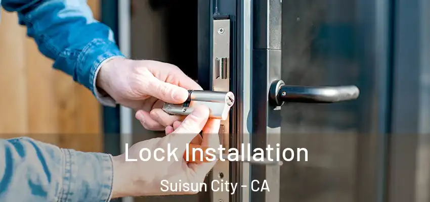 Lock Installation Suisun City - CA