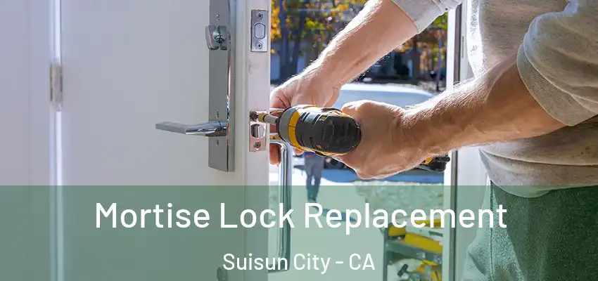 Mortise Lock Replacement Suisun City - CA