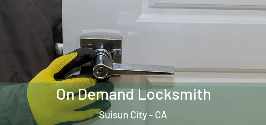On Demand Locksmith Suisun City - CA