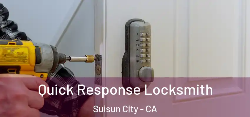  Quick Response Locksmith Suisun City - CA
