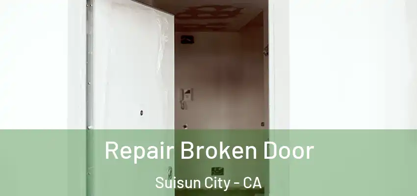 Repair Broken Door Suisun City - CA