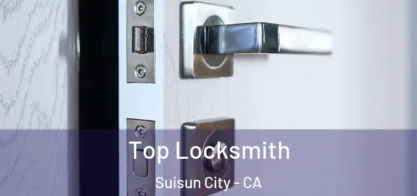 Top Locksmith Suisun City - CA